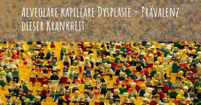 Alveoläre kapilläre Dysplasie - Prävalenz dieser Krankheit