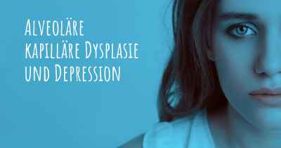 Alveoläre kapilläre Dysplasie und Depression
