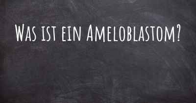 Was ist ein Ameloblastom?