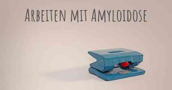 Arbeiten mit Amyloidose