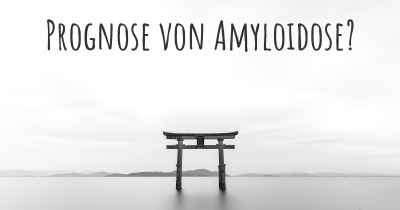 Prognose von Amyloidose?