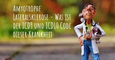 Amyotrophe Lateralsklerose - Was ist der ICD9 und ICD10 Code dieser Krankheit