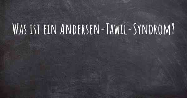 Was ist ein Andersen-Tawil-Syndrom?