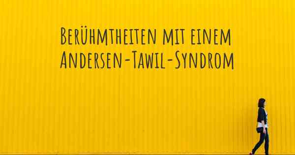 Berühmtheiten mit einem Andersen-Tawil-Syndrom