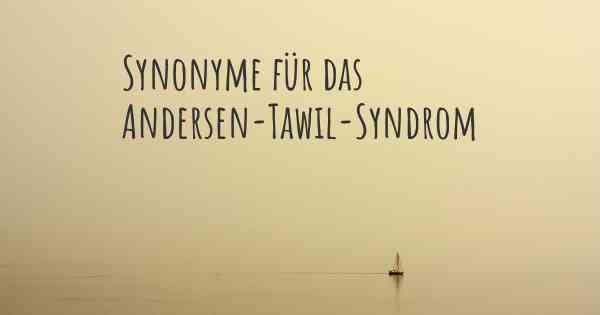 Synonyme für das Andersen-Tawil-Syndrom