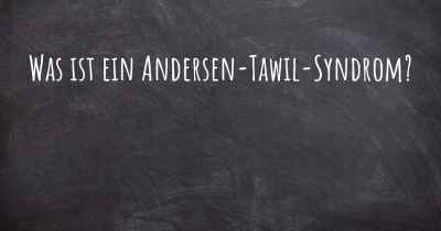 Was ist ein Andersen-Tawil-Syndrom?