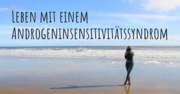 Leben mit einem Androgeninsensitivitätssyndrom
