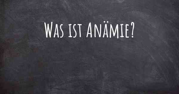 Was ist Anämie?
