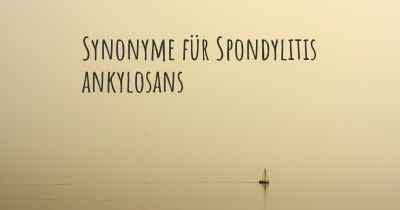 Synonyme für Spondylitis ankylosans