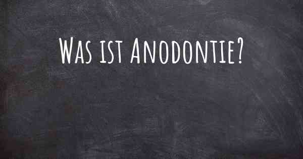 Was ist Anodontie?