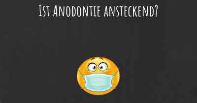 Ist Anodontie ansteckend?