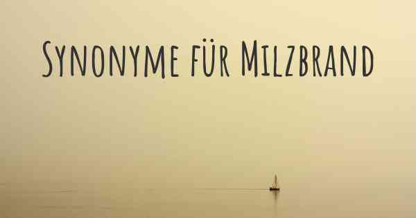 Synonyme für Milzbrand