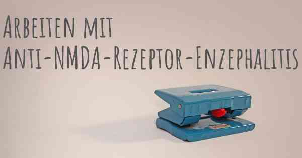 Arbeiten mit Anti-NMDA-Rezeptor-Enzephalitis