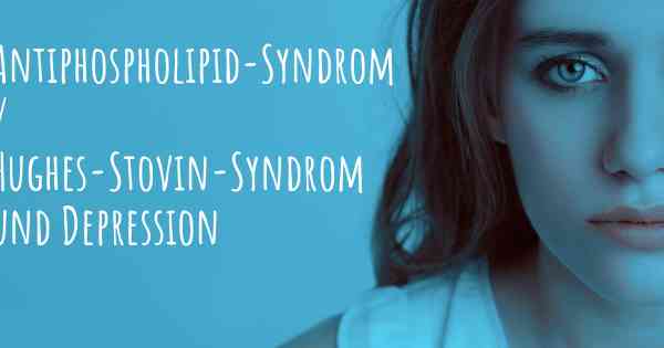 Antiphospholipid-Syndrom / Hughes-Stovin-Syndrom und Depression