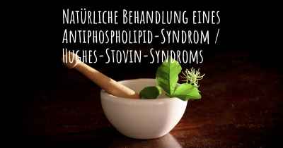 Natürliche Behandlung eines Antiphospholipid-Syndrom / Hughes-Stovin-Syndroms