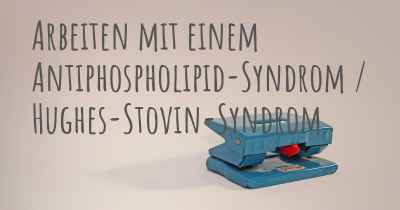 Arbeiten mit einem Antiphospholipid-Syndrom / Hughes-Stovin-Syndrom