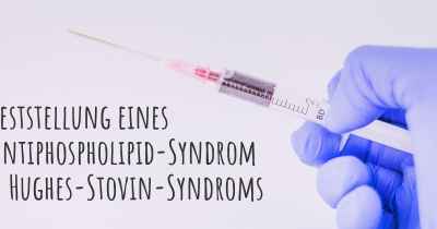 Feststellung eines Antiphospholipid-Syndrom / Hughes-Stovin-Syndroms