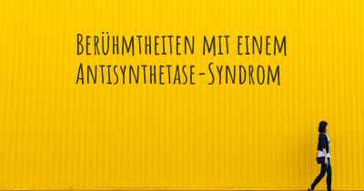 Berühmtheiten mit einem Antisynthetase-Syndrom