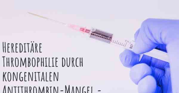 Hereditäre Thrombophilie durch kongenitalen Antithrombin-Mangel - Feststellung