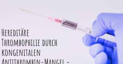 Hereditäre Thrombophilie durch kongenitalen Antithrombin-Mangel - Feststellung