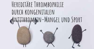 Hereditäre Thrombophilie durch kongenitalen Antithrombin-Mangel und Sport