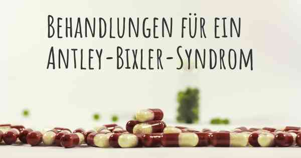 Behandlungen für ein Antley-Bixler-Syndrom