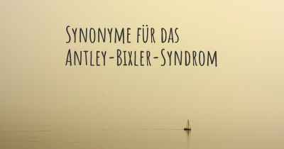 Synonyme für das Antley-Bixler-Syndrom