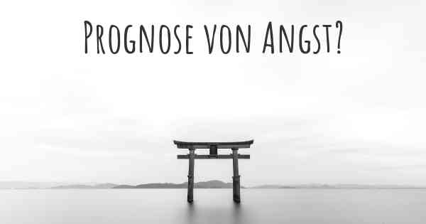 Prognose von Angst?