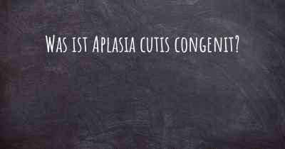 Was ist Aplasia cutis congenit?