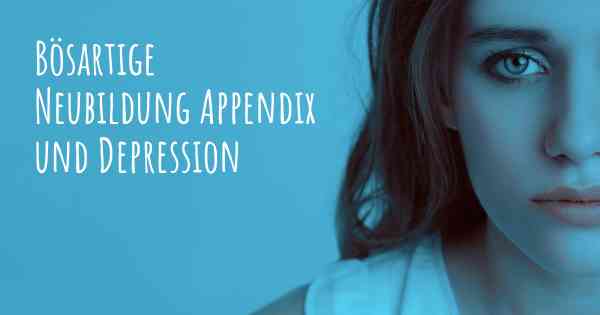 Bösartige Neubildung Appendix und Depression