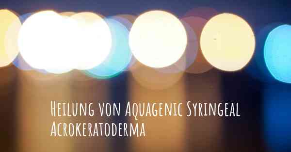 Heilung von Aquagenic Syringeal Acrokeratoderma
