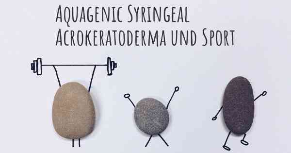 Aquagenic Syringeal Acrokeratoderma und Sport