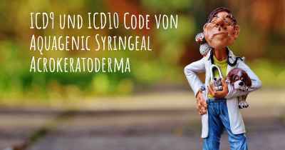 ICD9 und ICD10 Code von Aquagenic Syringeal Acrokeratoderma