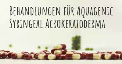 Behandlungen für Aquagenic Syringeal Acrokeratoderma