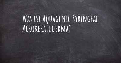 Was ist Aquagenic Syringeal Acrokeratoderma?