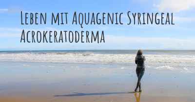 Leben mit Aquagenic Syringeal Acrokeratoderma