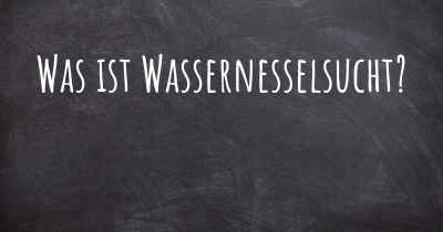 Was ist Wassernesselsucht?