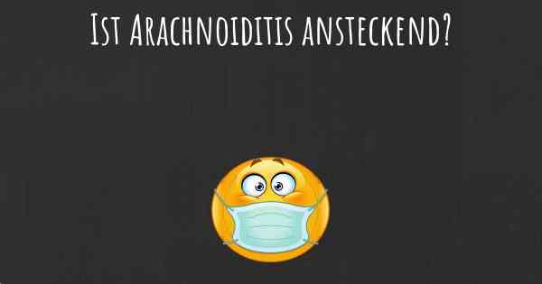 Ist Arachnoiditis ansteckend?