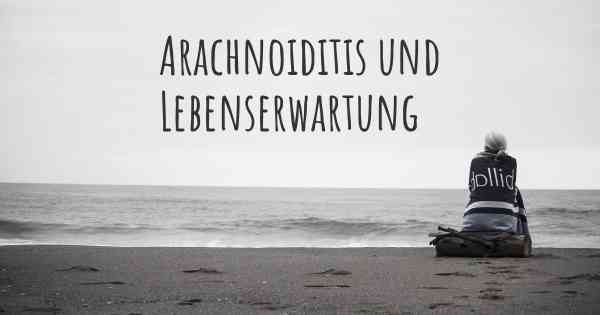 Arachnoiditis und Lebenserwartung