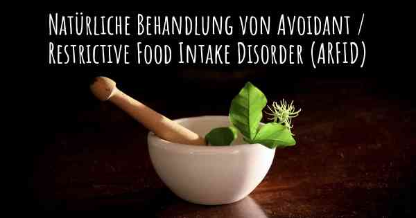 Natürliche Behandlung von Avoidant / Restrictive Food Intake Disorder (ARFID)