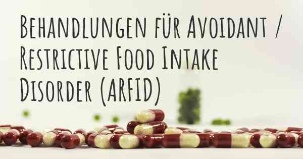 Behandlungen für Avoidant / Restrictive Food Intake Disorder (ARFID)