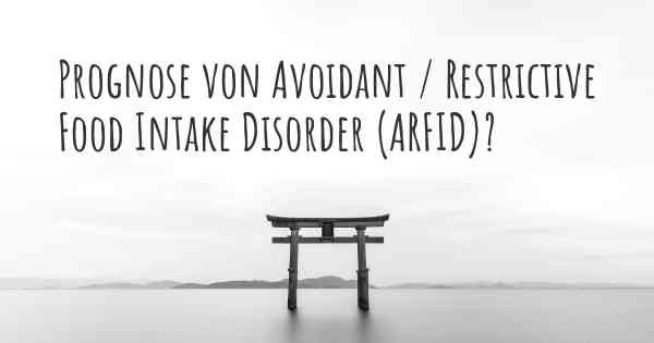 Prognose von Avoidant / Restrictive Food Intake Disorder (ARFID)?