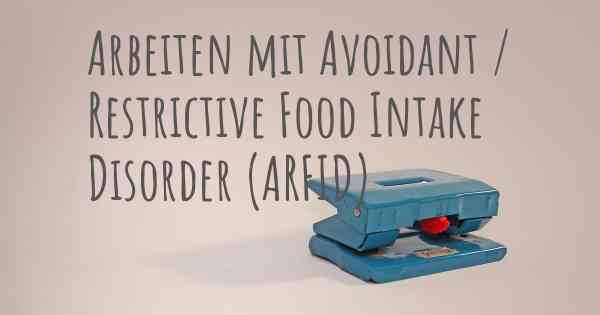 Arbeiten mit Avoidant / Restrictive Food Intake Disorder (ARFID)
