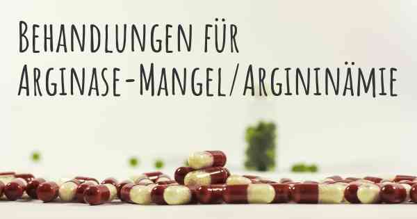 Behandlungen für Arginase-Mangel/Argininämie