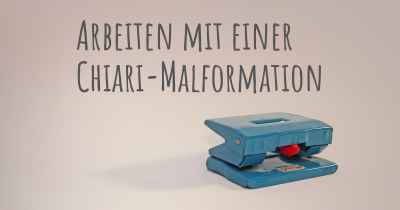 Arbeiten mit einer Chiari-Malformation