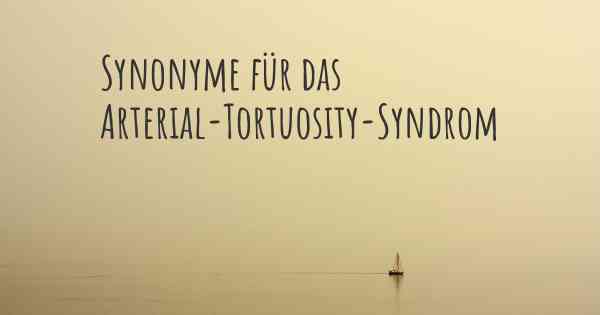 Synonyme für das Arterial-Tortuosity-Syndrom