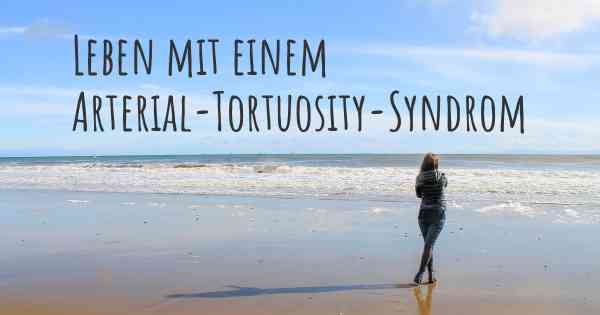 Leben mit einem Arterial-Tortuosity-Syndrom