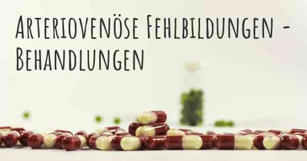 Arteriovenöse Fehlbildungen - Behandlungen