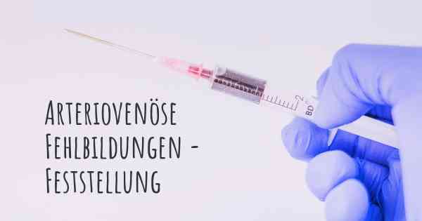 Arteriovenöse Fehlbildungen - Feststellung