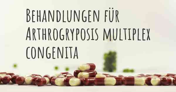 Behandlungen für Arthrogryposis multiplex congenita
